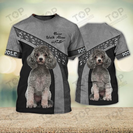 Poodle Lover Never Walk Alone 3D Full Print Shirts 1139