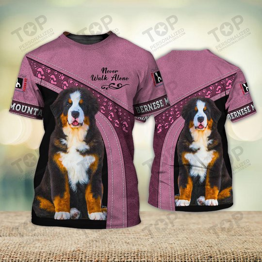 Bernese Mountain Never Walk Alone 3D Full Print Shirts 1673