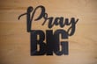 Pray Big Sign Pray Big Man Cave Sign Fit Big Family Signs For Home Decor