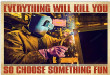 Vintage Welder Everything Will Kill Canvas Art Vintage Welder Bella Canvas Triblend Hoodie Shapely Canvas For Drawing