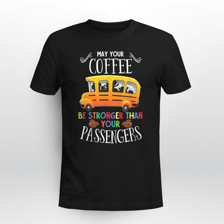 School Bus Driver T-Shirt May Your Coffee Be Stronger