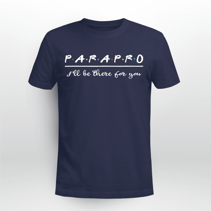 Paraprofessional Classic T-shirt Parapro I'll Be There For You