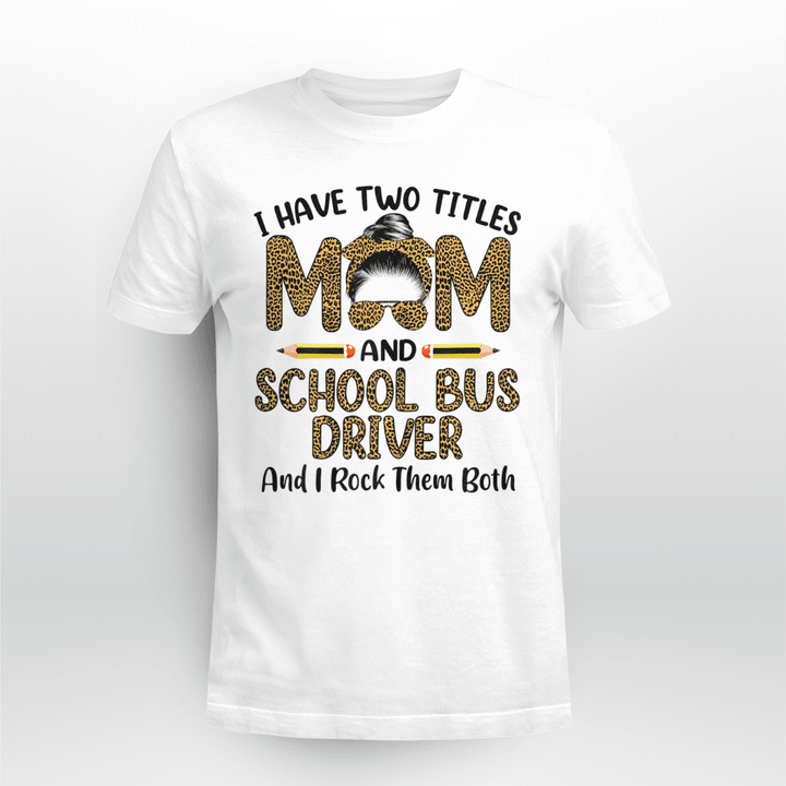 School Bus Driver T-Shirt I Have Two Titles