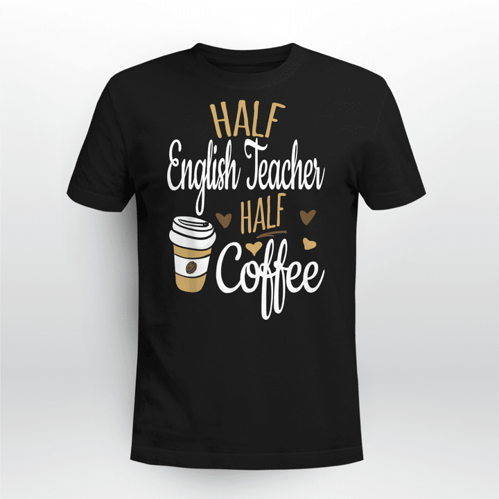 Half Coffee Half English Teacher Gift, English Teacher T-Shirt