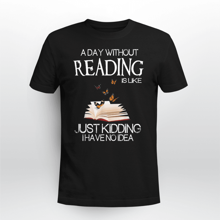 Reading T-Shirt G A Day Without Reading Is Like