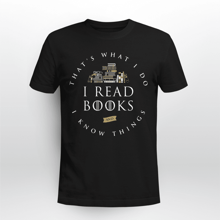 Reading T-Shirt G That's What I Do I Read And I Know Things Book