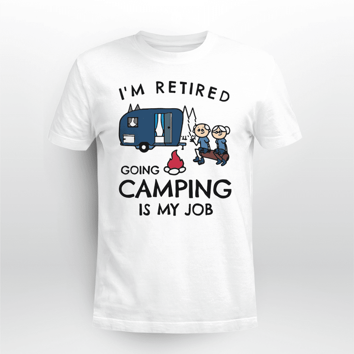 Camping Classic T-shirt I'm Retired Going Camping Is My Job