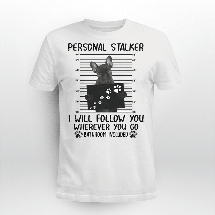 French Bulldog  Dog Classic T-shirt Personal Stalker Follow You V3