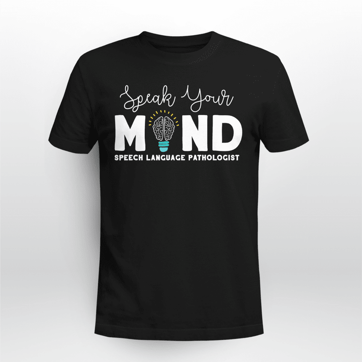 Speak Your Mind Speech Language Pathologist SLP Gift Therapy T-Shirt
