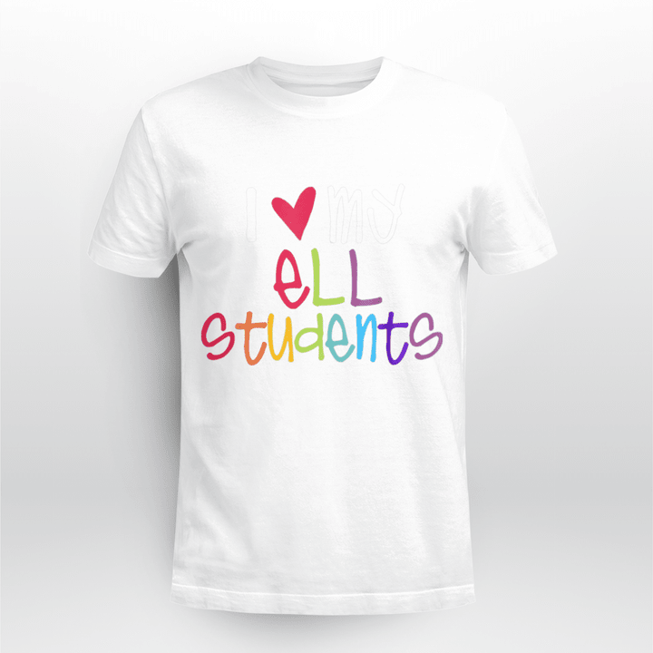 I Love My ELL Students Colorful T Shirt