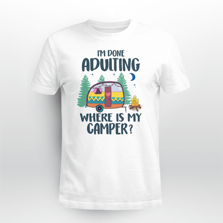 Camping Classic T-shirt I'm Done Adulting Where Is  My Camper