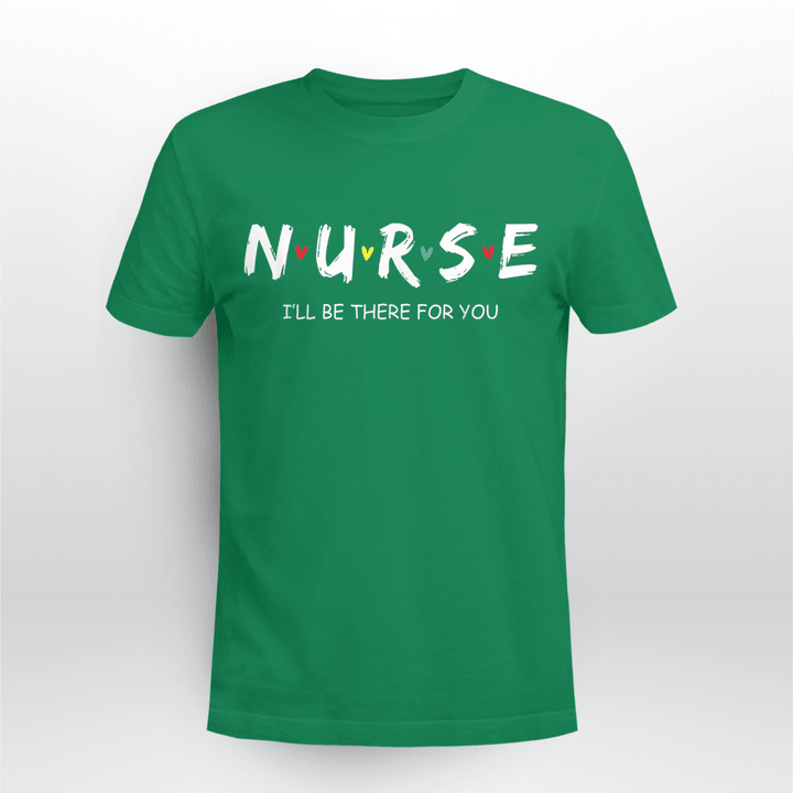 Nurse Classic T-shirt I'll Be There For You