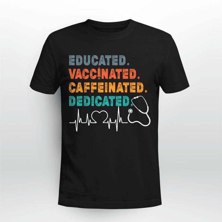 Nurse Classic T-shirt Educated Vaccinated Caffeinated Dedicated