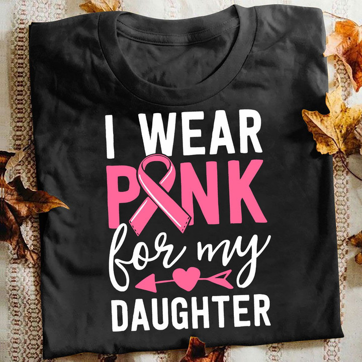 Breast Cancer T-shirt I Were Pink For My Daughter