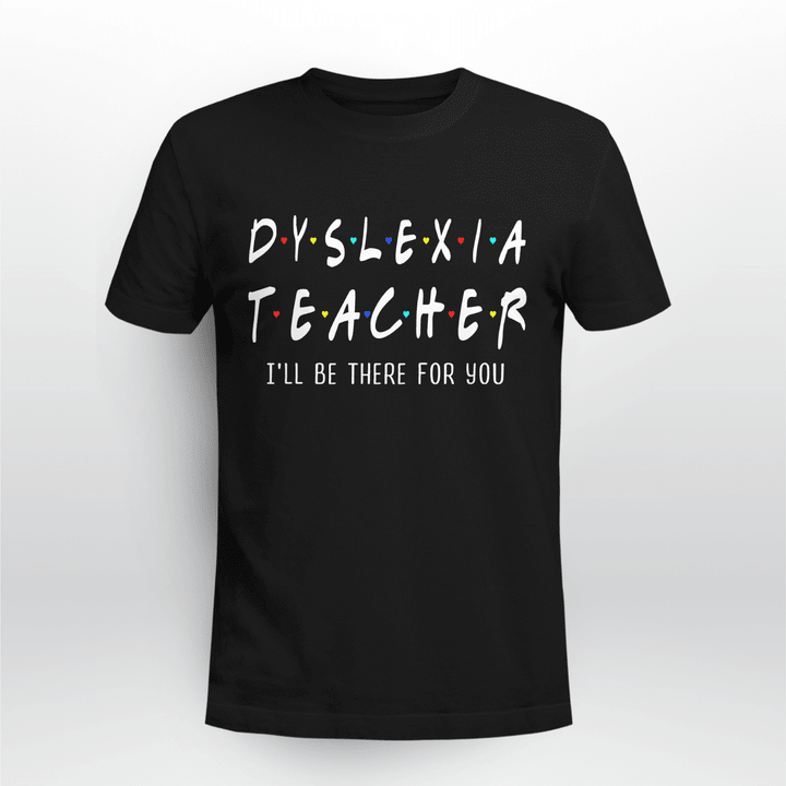Dyslexia Teacher Classic T-shirt I'll Be There For You