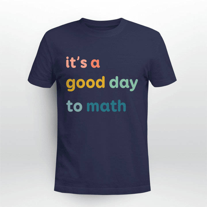 Math Teacher Classic T-shirt It's A Good Day To Math