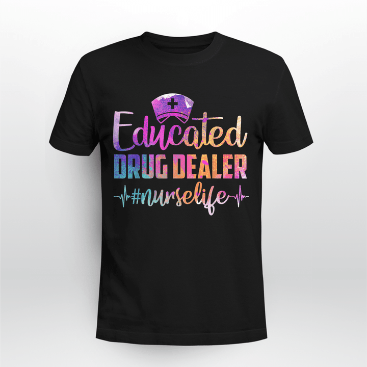 Nurse T-shirt Educated Drud Dealer