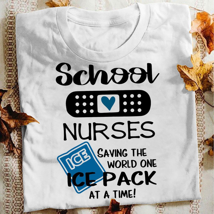 Nurse T-shirt School Nurses Saving The World One Ice Pack At A Time