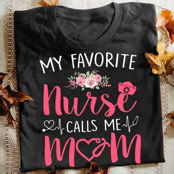 Nurse T-shirt My Favorite Nurse Call Me Mom