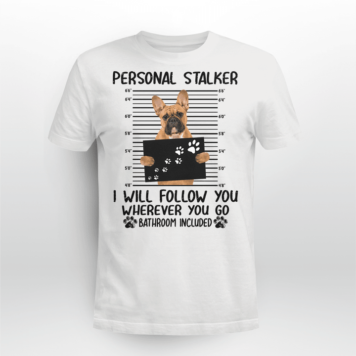 French Bulldog Dog Classic T-shirt Personal Stalker Follow You