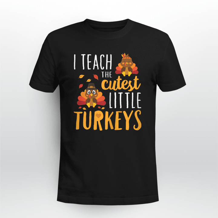 Thanksgiving Classic T-shirt I Teach The Cutest Little Turkeys School Thankful