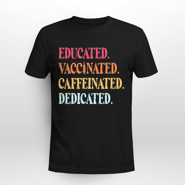 Nurse Unisex T-shirt Educated Vaccinated Caffeinated Dedicated V2