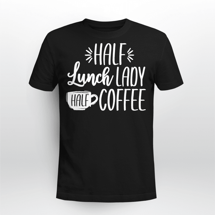 Lunch Lady Classic T-shirt Half Coffee School Lunch Lady