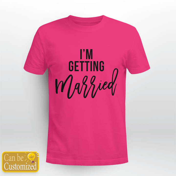 Bachelorette Party T-Shirt I'm Getting Married So We're Getting Drunk