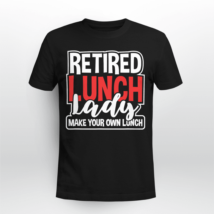 Lunch Lady Classic T-shirt Retired Lunch Lady Make Your Own Lunch