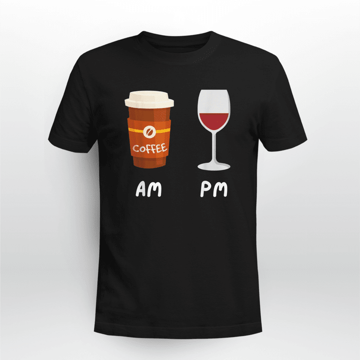 Am Coffee Pm Wine - Coffee Lover Caffeine Wine Drinker T-Shirt