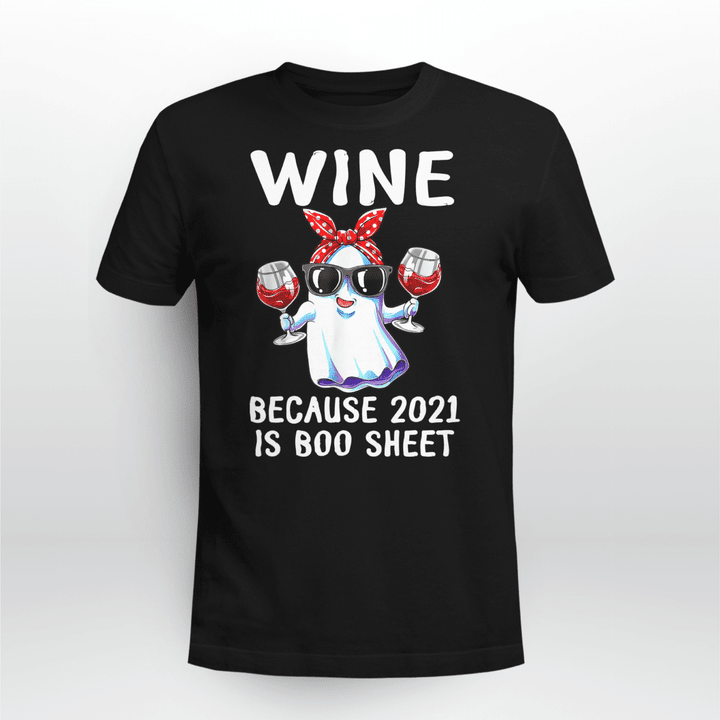 Women Wine Because 2021 Is Boo Sheet Ghost Drink Lover T-Shirt
