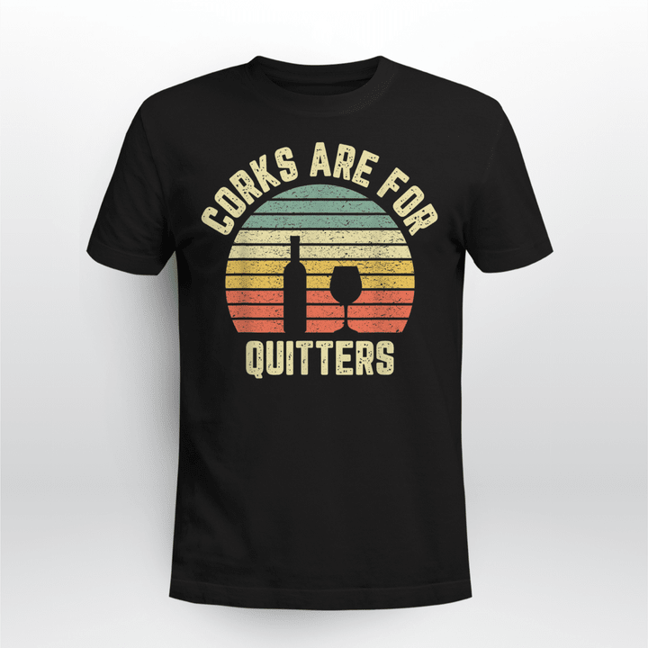 Funny Wine Shirt Corks Are For Quitters Wine Gift Idea T-Shirt