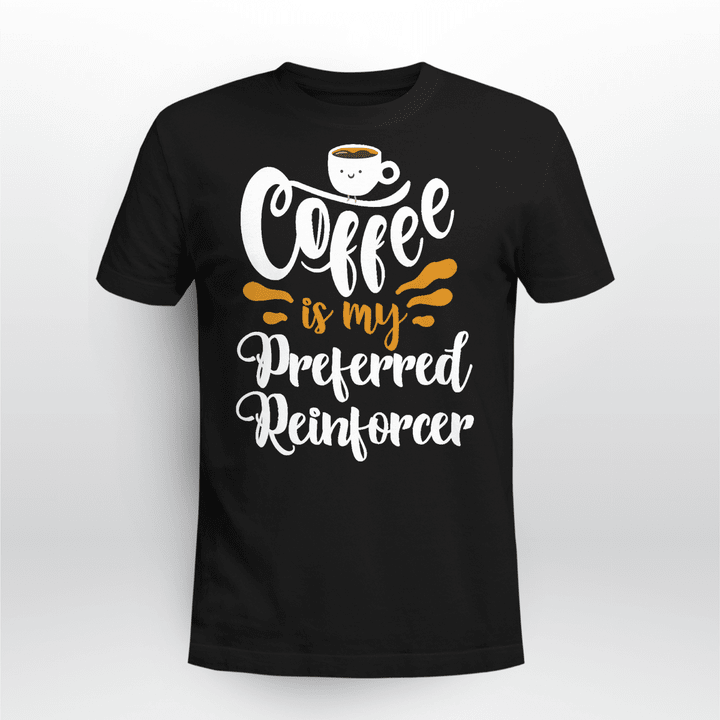 Behavior Analyst Classic T-shirt Coffee Is My Preferred Reinforcer