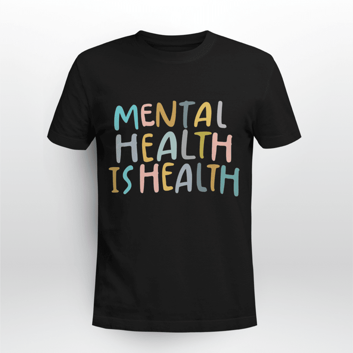 Mental Health T-shirt Mental Health is Health Raise Awareness Of Mental Health