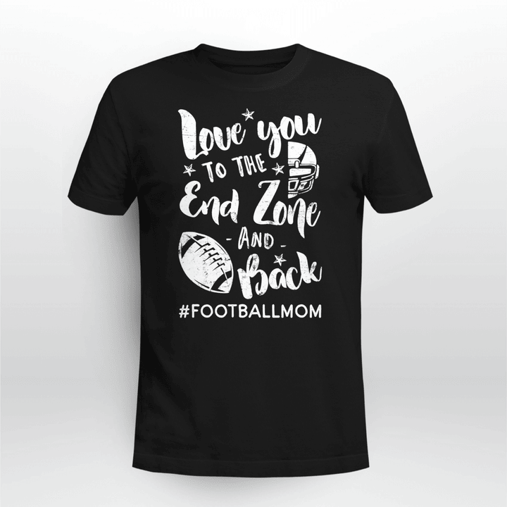 Football Mom Classic T-shirt Love You To The End Zone & Back