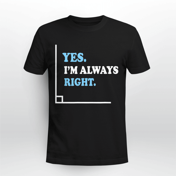 Math Teacher T-shirt Yes I'm Always Right