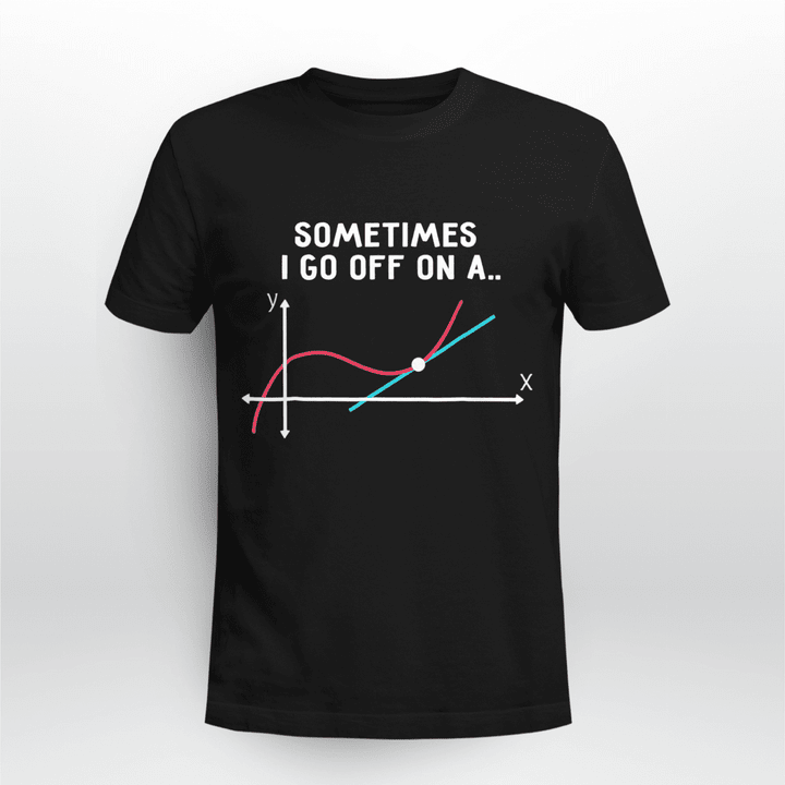 Math Teacher T-shirt Sometimes I Go Off On A Tangent
