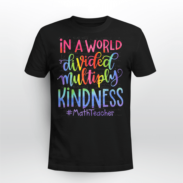Math Teacher T-shirt In A World Divided Multiply Kindness