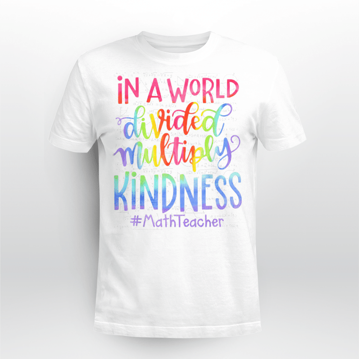 Math Teacher Classic T-shirt In A World Divided Multiply Kindness