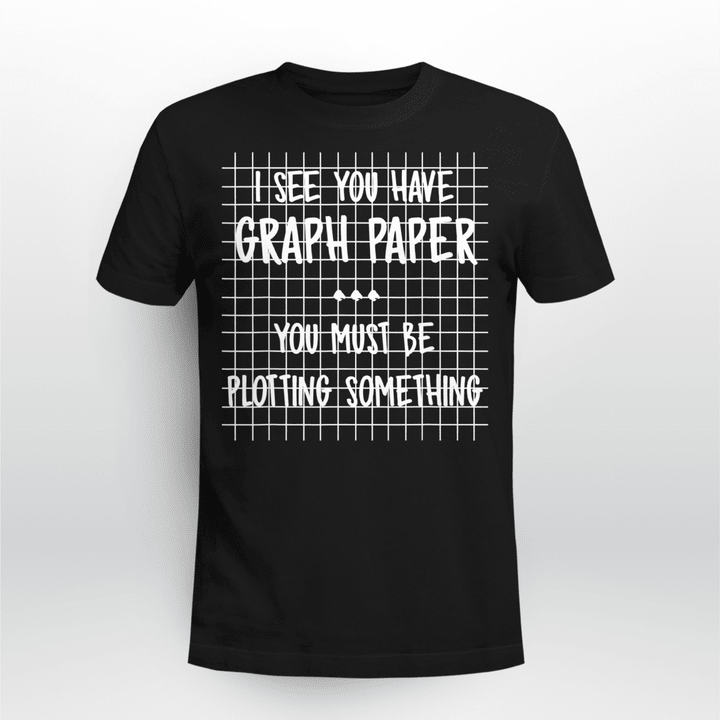 Math Teacher Classic T-shirt You Must Be Plotting Something