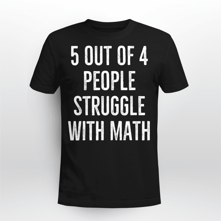 Math Teacher Classic T-shirt 5 Out Of 4 People Struggle With Math