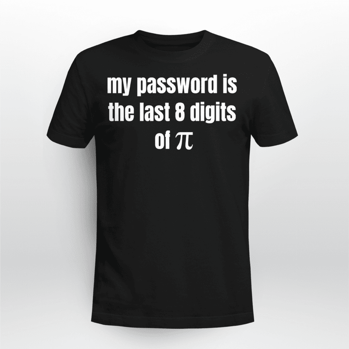 Math Teacher Classic T-shirt My Password Is The Last 8 Digits Of Pi