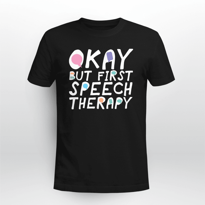 Speech Language Pathologist Okay But First Speech Therapy T-Shirt