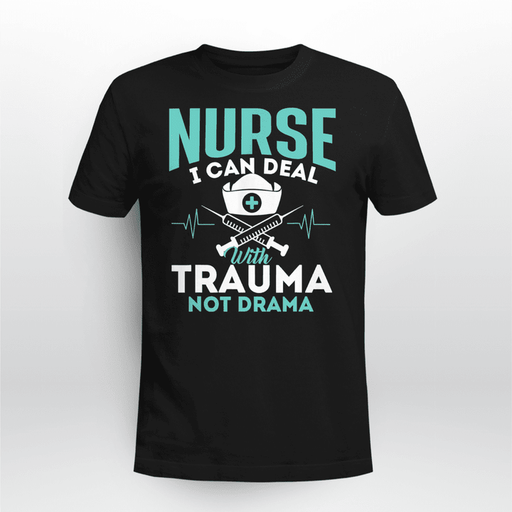 I Can Deal With Trauma Not Drama - Funny Nurse Nursing T-Shirt