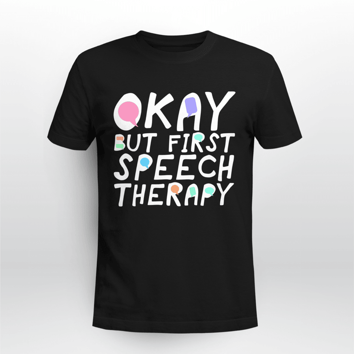 SLP Classic T-shirt Okay But First Speech Therapy