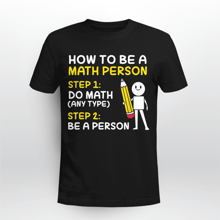 Math Teacher Funny Math Joke How To Be A Math Person T-Shirt