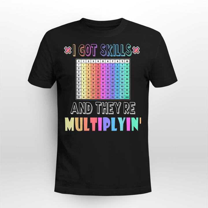 I Got Skills They&#39;re Multiplying Tee Funny Math Teacher T-Shirt