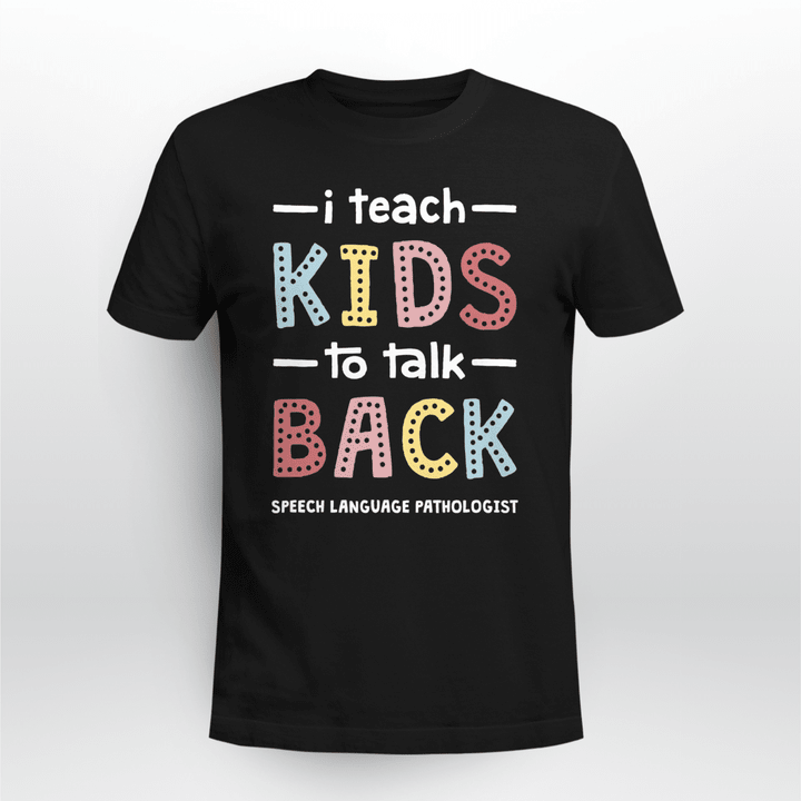 Speech Language Pathologist Unisex T-shirt SLP I Teach Kids To Talk Back Lovely