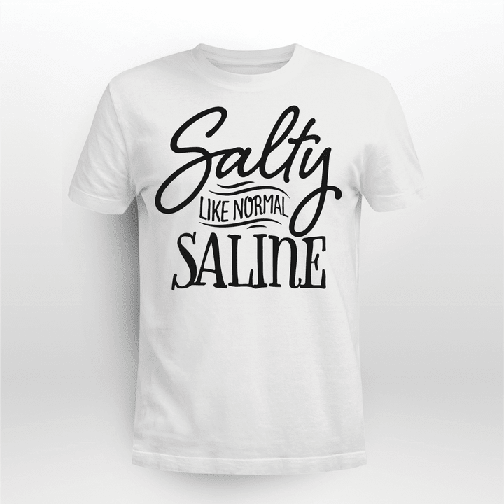 Nurse T-shirt Salty Like Normal Saline