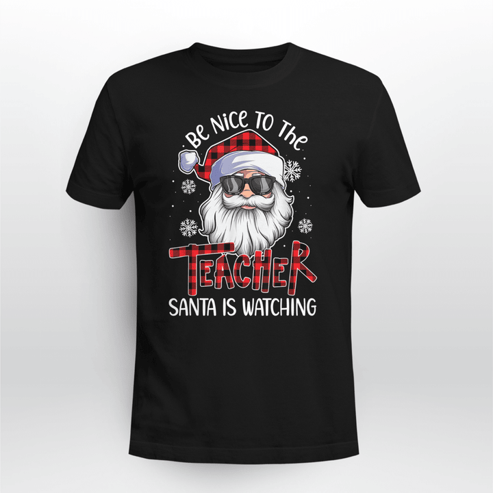 Teacher Christmas T-shirt Be Nice To The Teacher Santa Is Watching